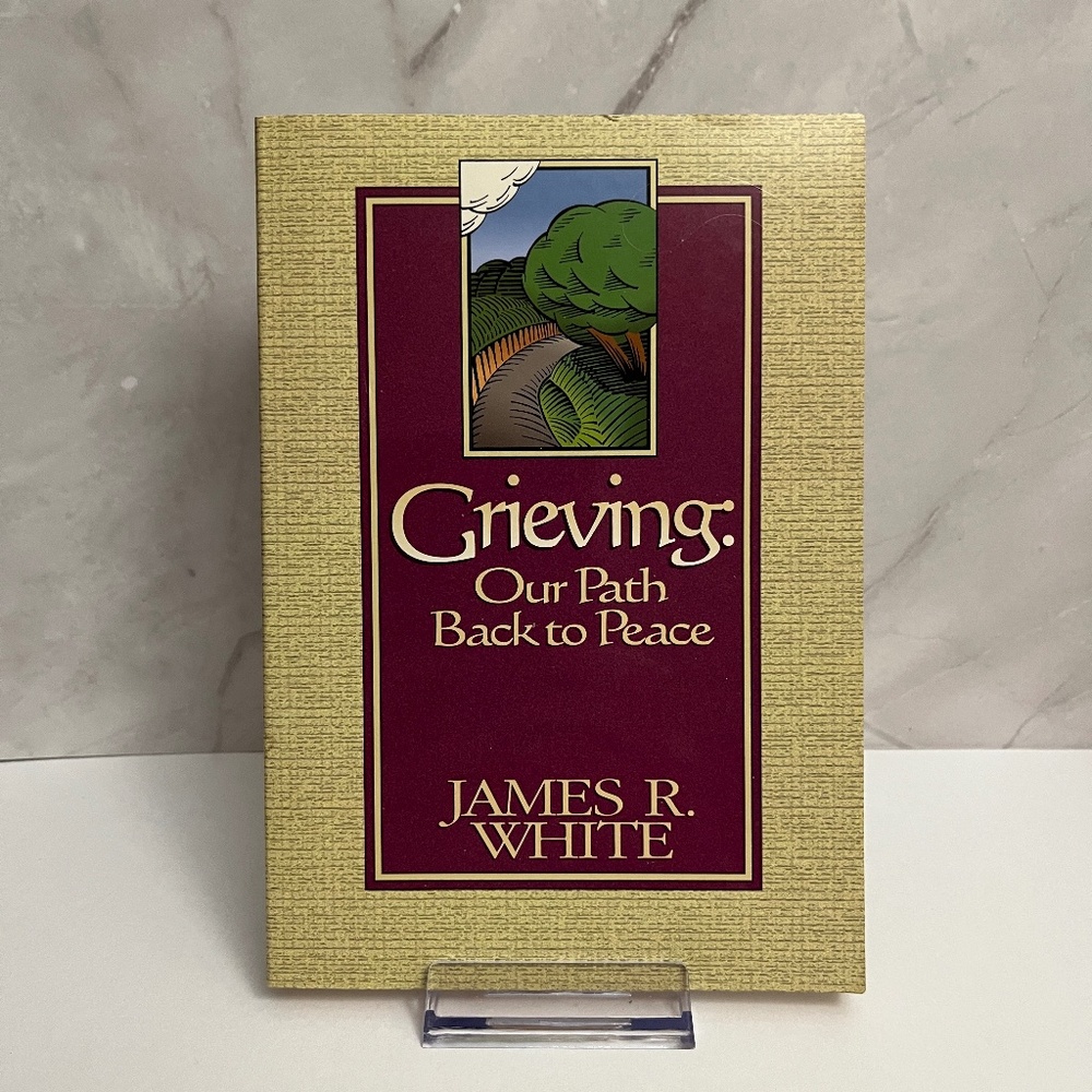 Grieving: Our Path Back to Peace by James R. White (paperback)